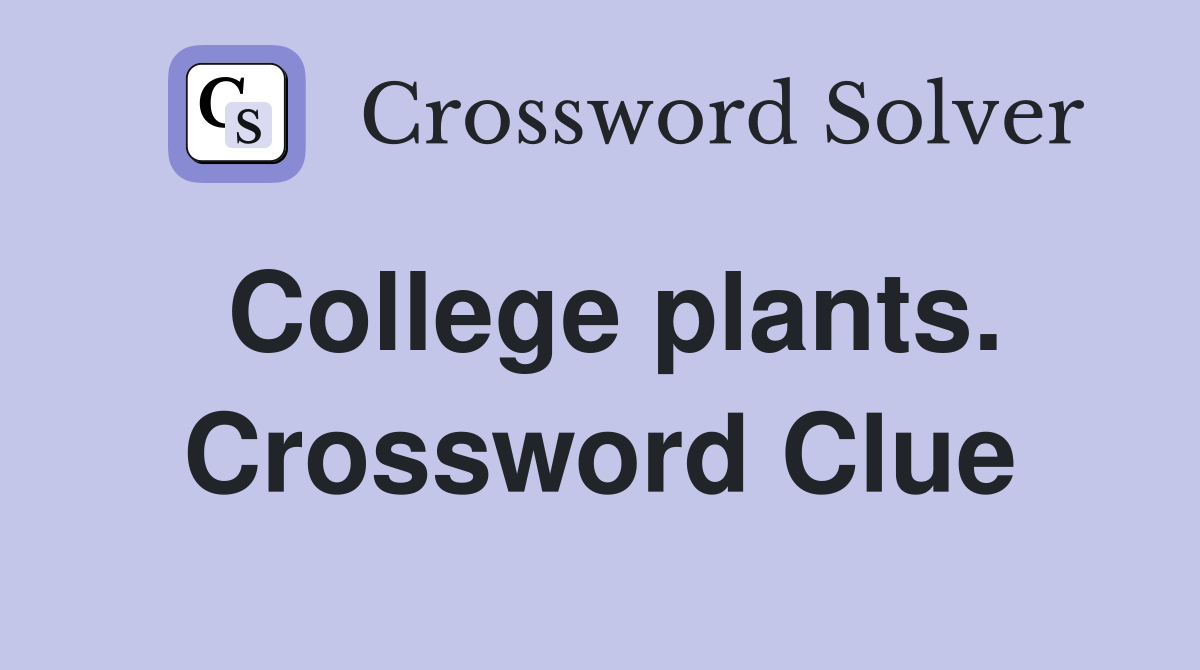 College plants. Crossword Clue