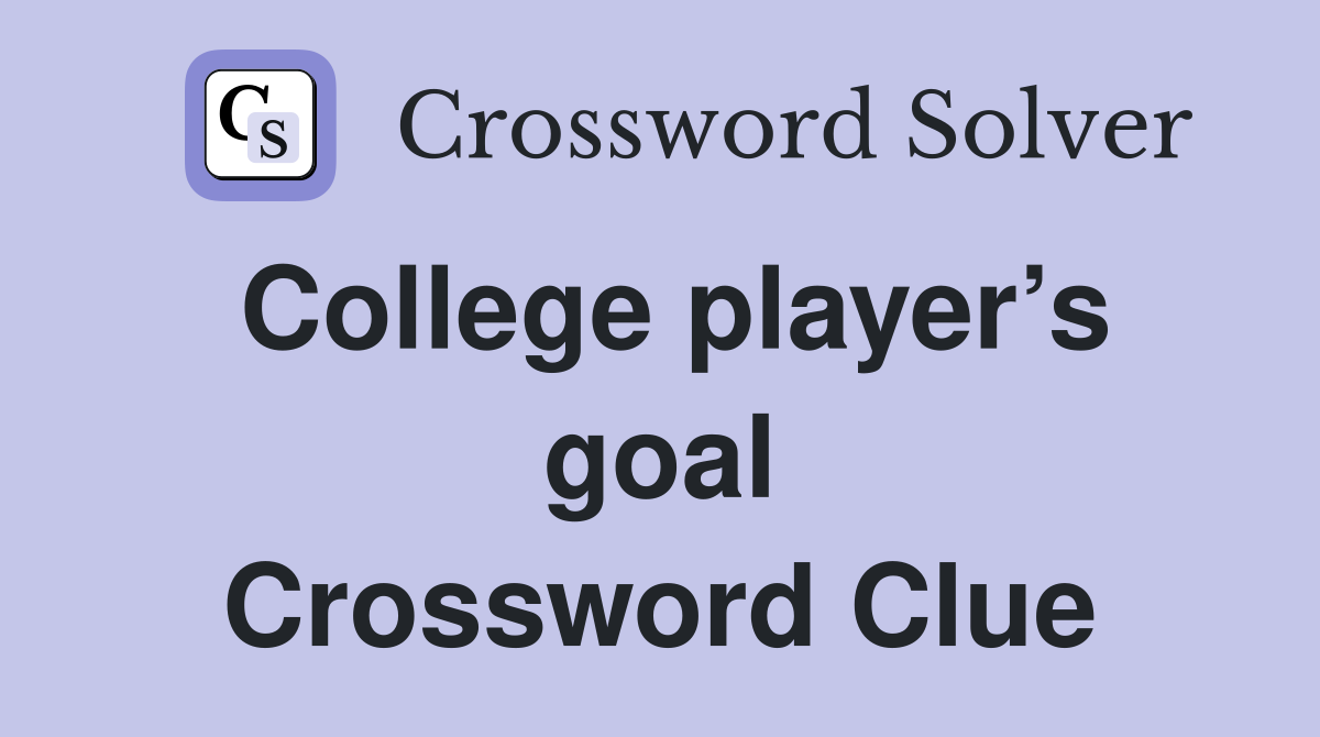College player’s goal Crossword Clue