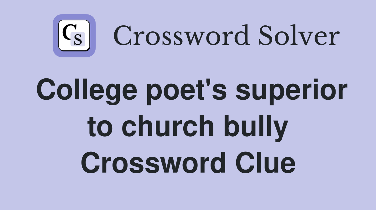College poet's superior to church bully Crossword Clue