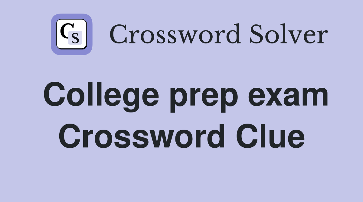 College prep exam Crossword Clue