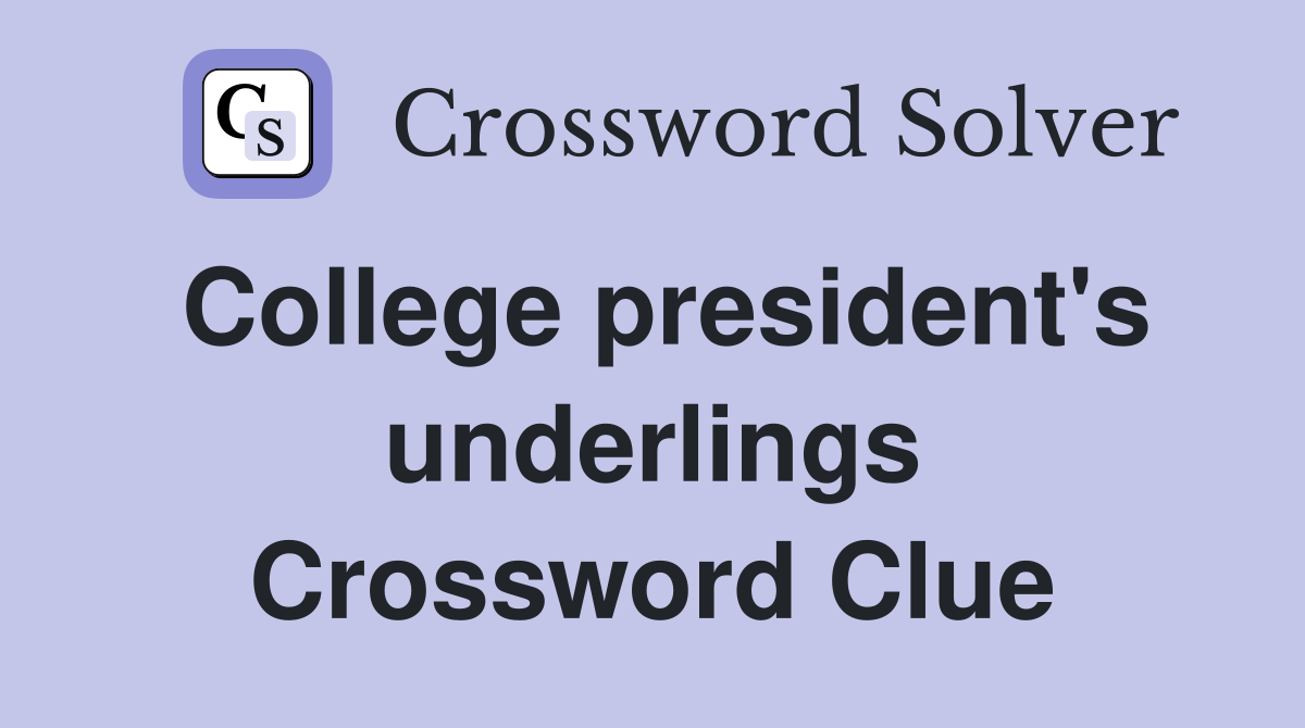 College president's underlings Crossword Clue