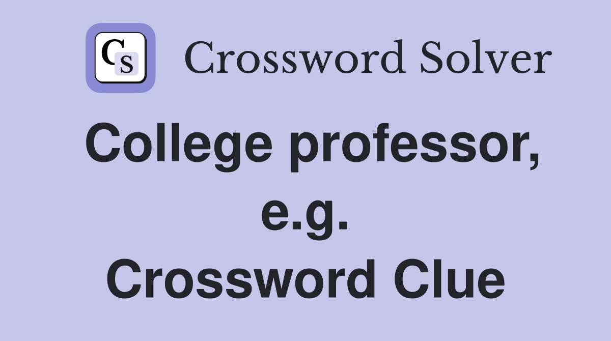 College professor, e.g. Crossword Clue