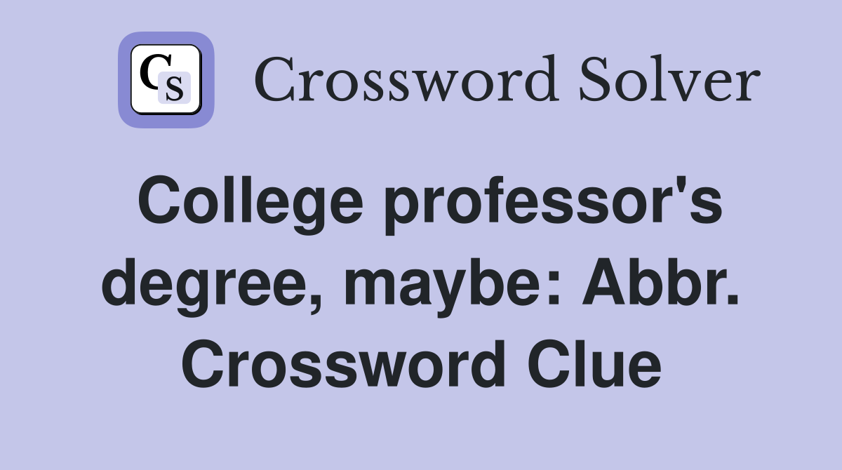 College professor's degree, maybe: Abbr. Crossword Clue