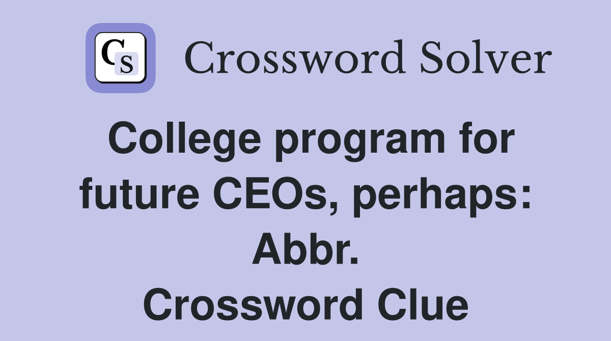 College program for future CEOs, perhaps: Abbr. Crossword Clue