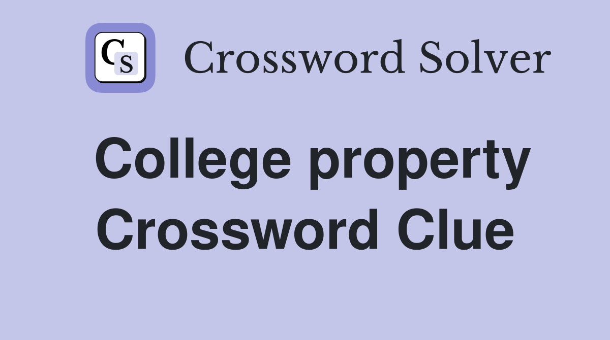 College property Crossword Clue
