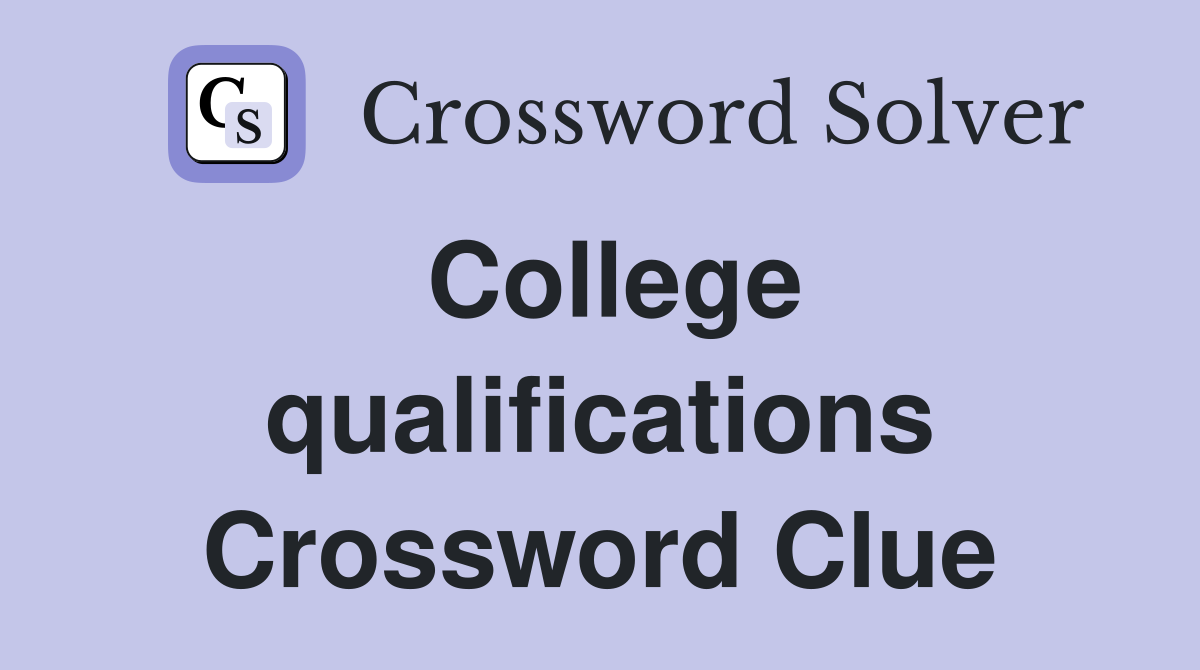 College qualifications Crossword Clue