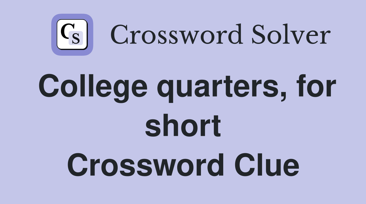 College quarters, for short Crossword Clue