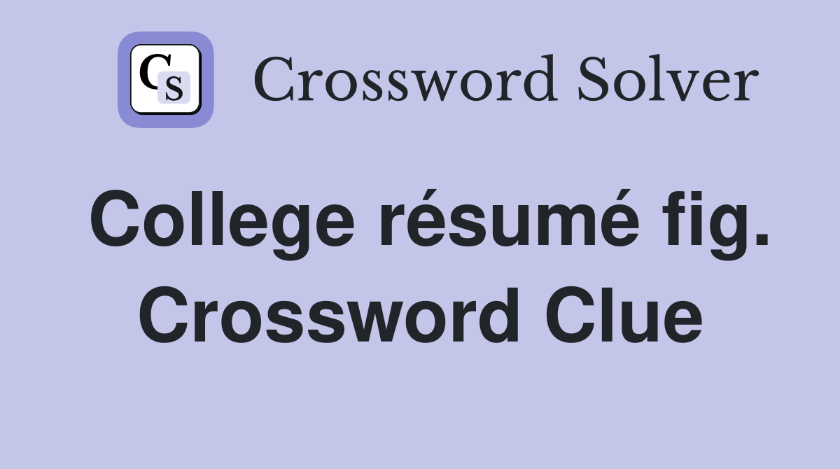 College résumé fig. Crossword Clue