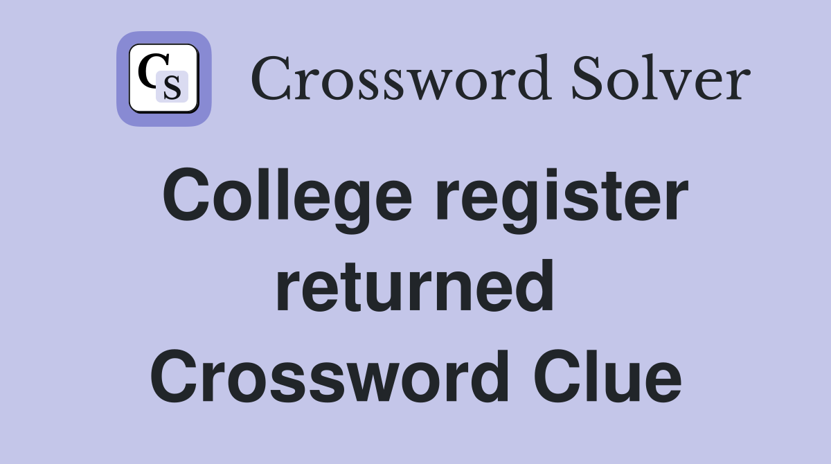 College register returned Crossword Clue
