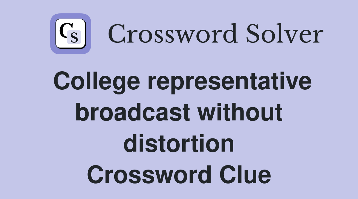 College representative broadcast without distortion Crossword Clue