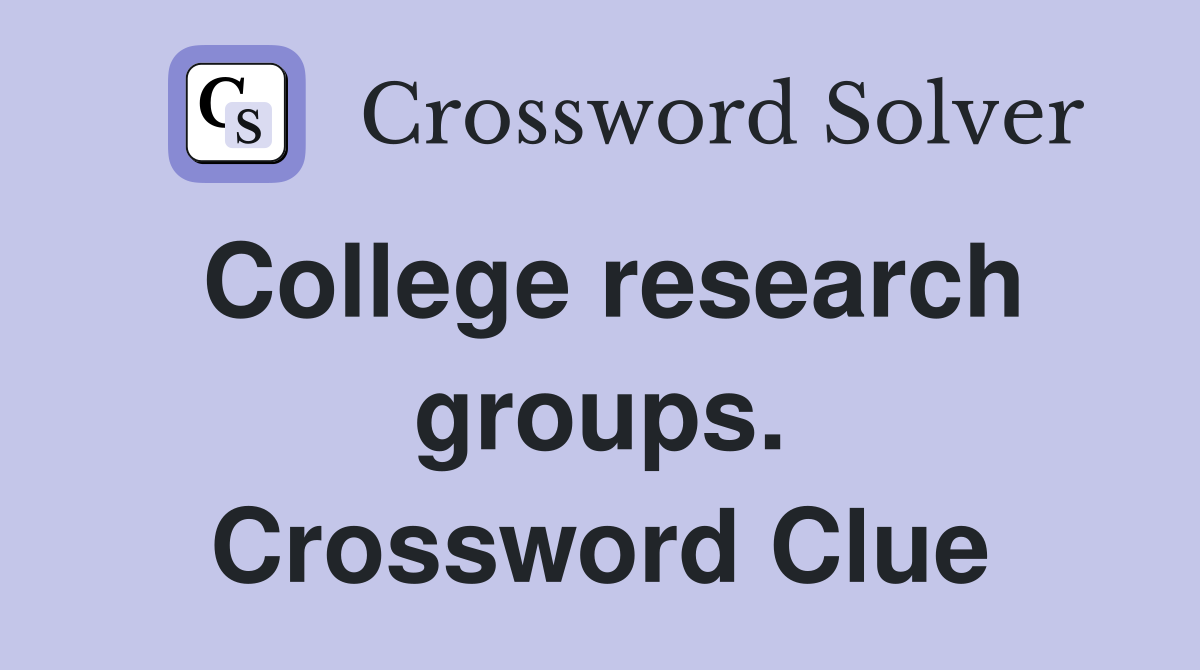 College research groups. Crossword Clue