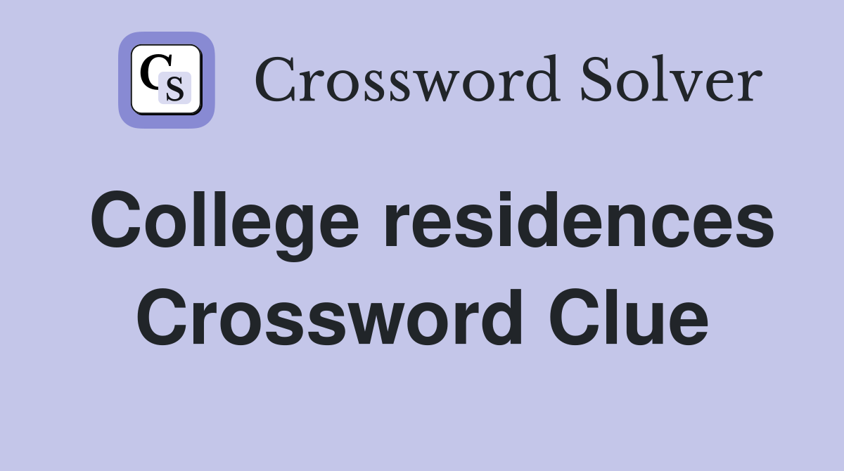 College residences Crossword Clue