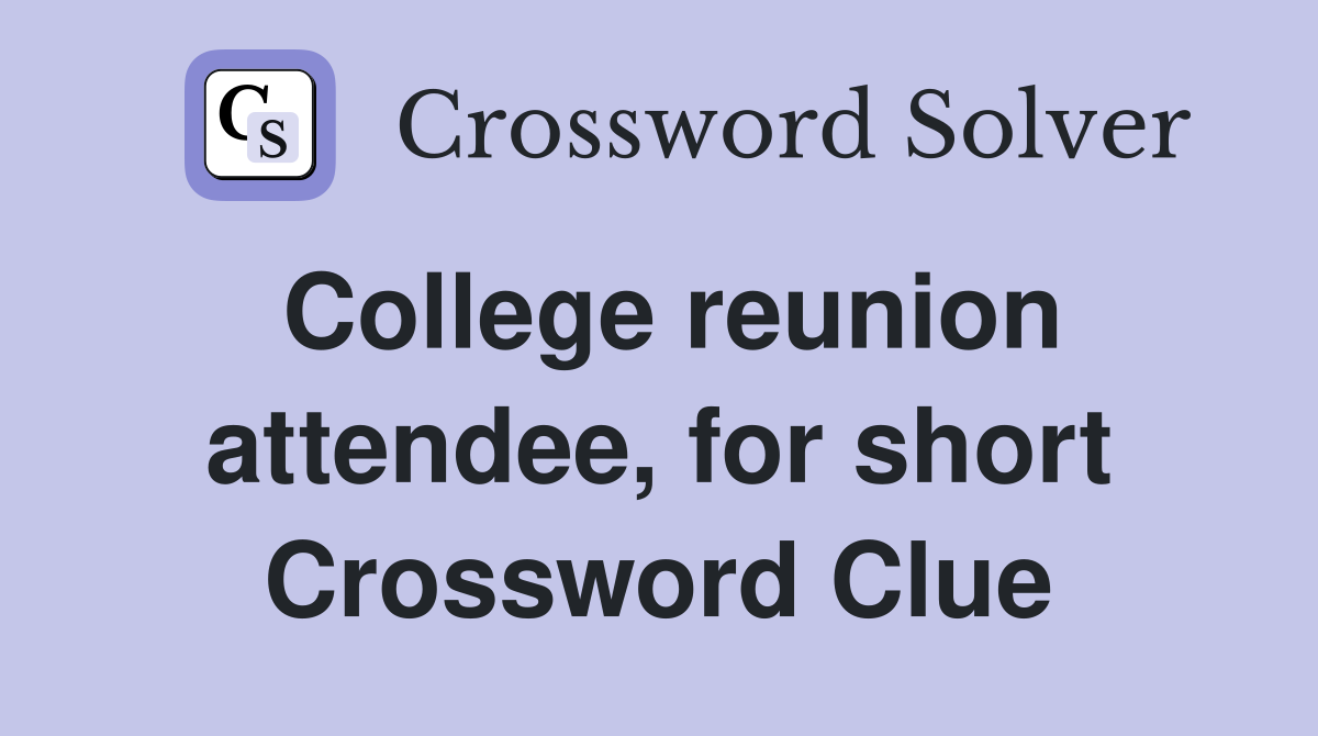 College reunion attendee, for short Crossword Clue