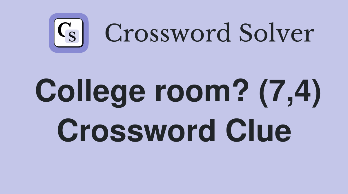 College room? (7,4) Crossword Clue