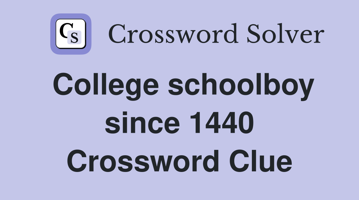 College schoolboy since 1440 Crossword Clue