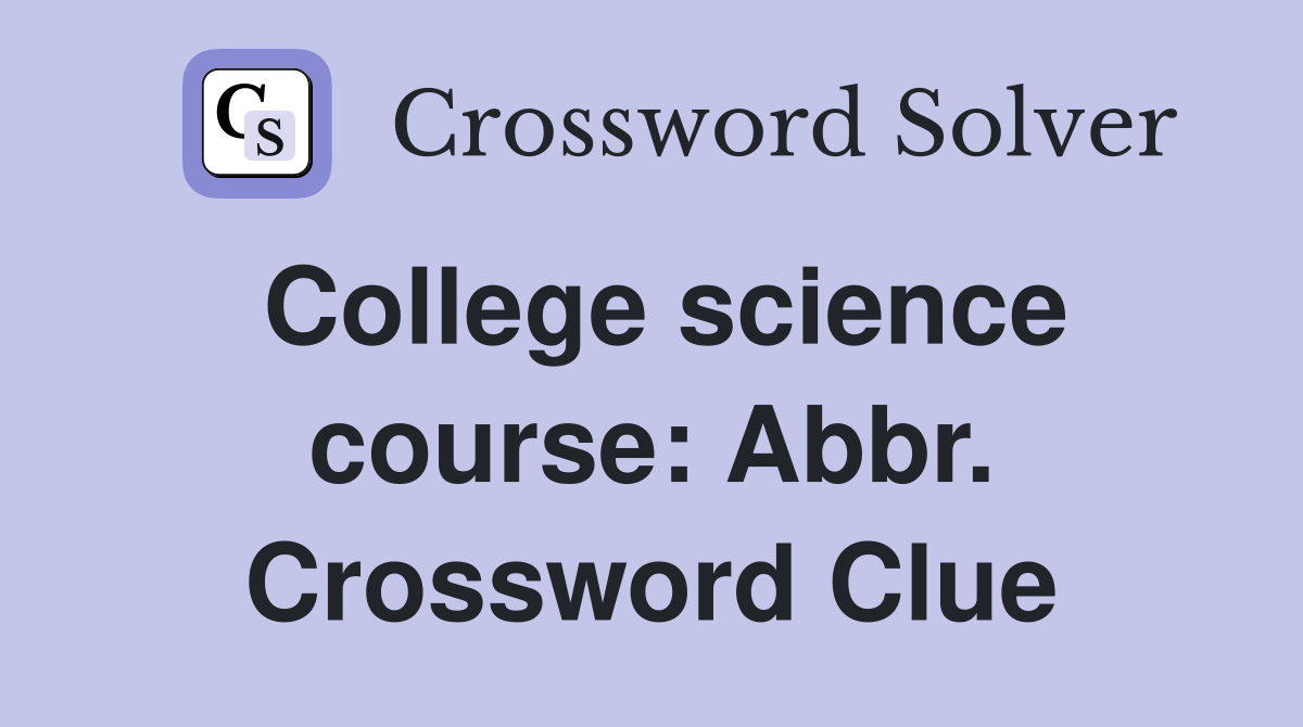 College science course: Abbr. Crossword Clue