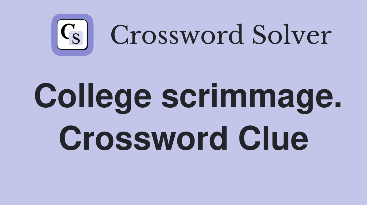 College scrimmage. Crossword Clue