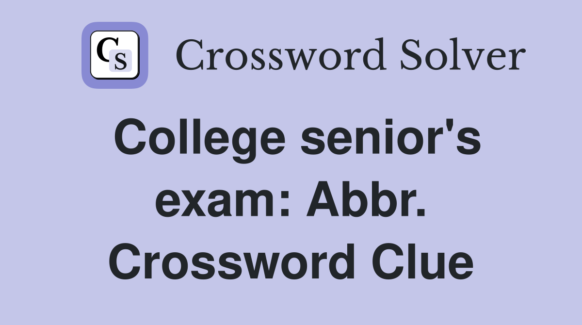 College senior's exam: Abbr. Crossword Clue