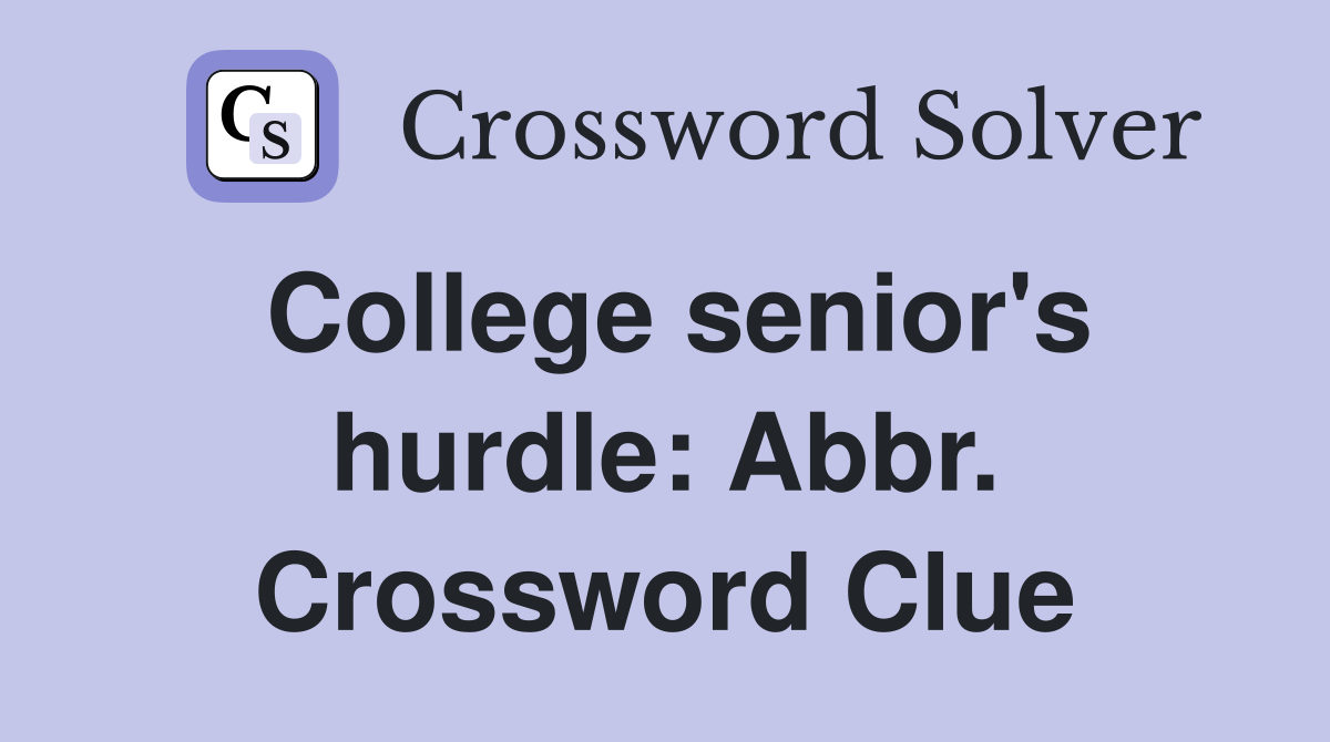 College senior's hurdle: Abbr. Crossword Clue