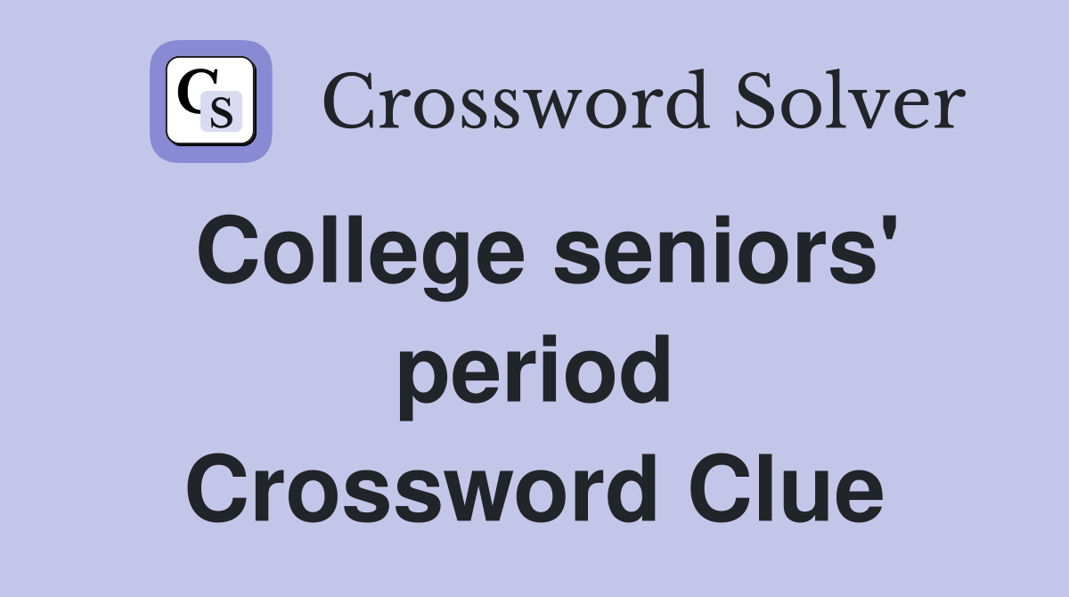 College seniors' period Crossword Clue