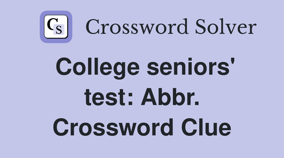 College seniors' test: Abbr. Crossword Clue