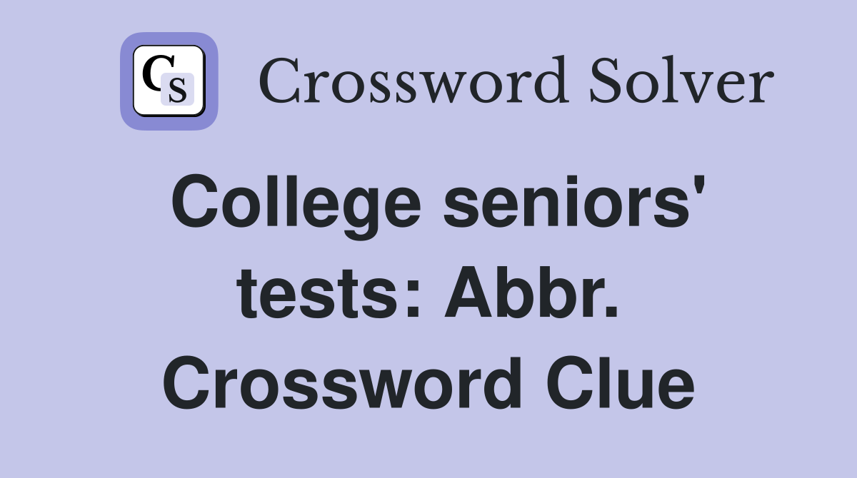 College seniors' tests: Abbr. Crossword Clue