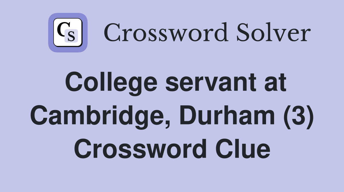 College servant at Cambridge, Durham (3) Crossword Clue