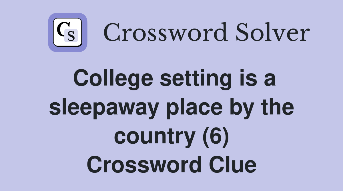 College setting is a sleepaway place by the country (6) Crossword Clue