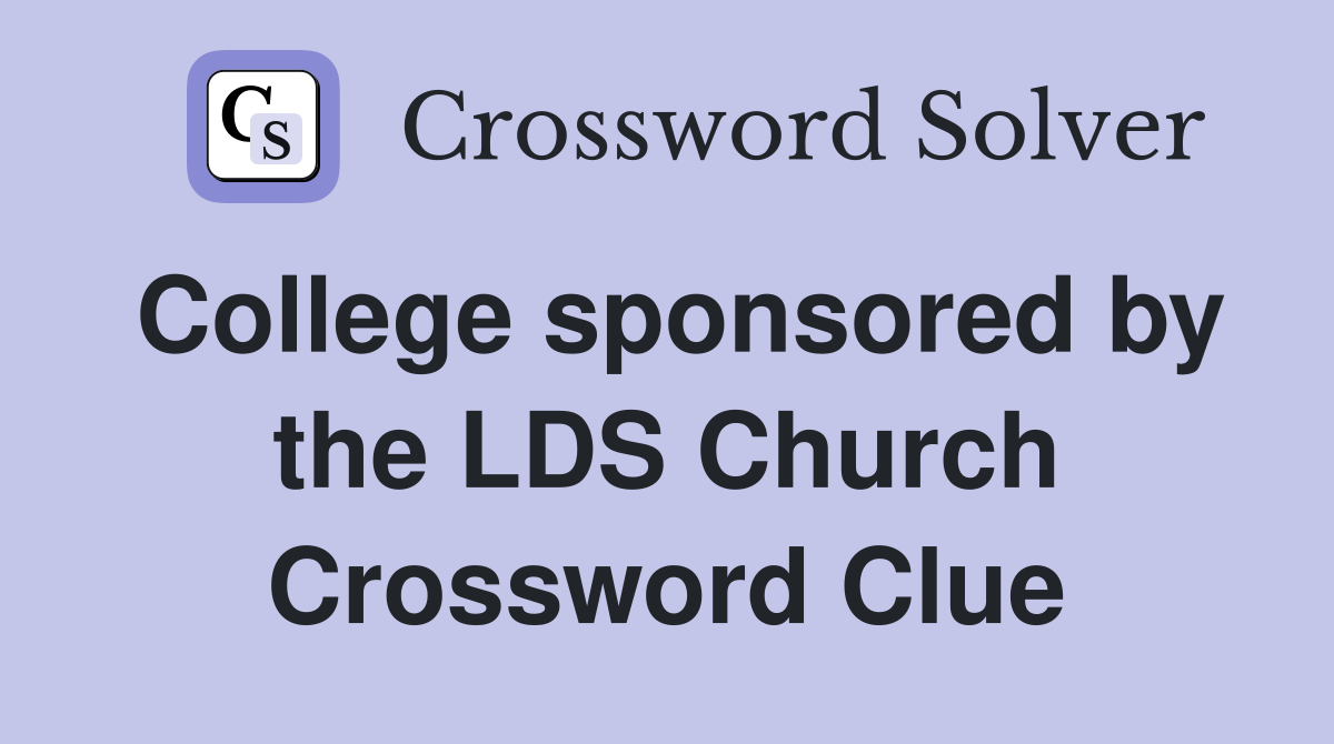 College sponsored by the LDS Church Crossword Clue