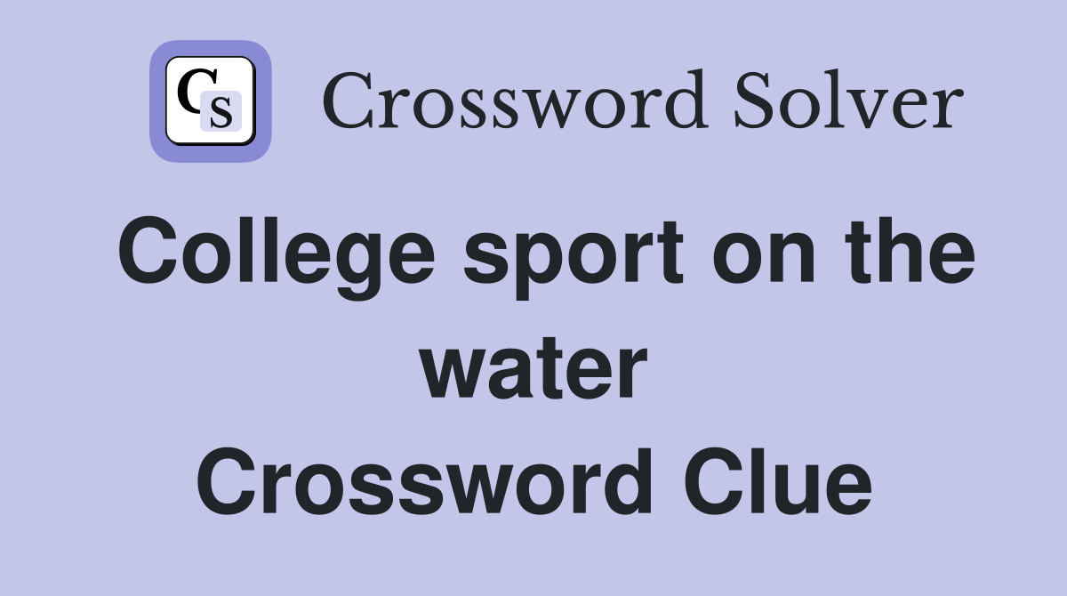 College sport on the water Crossword Clue