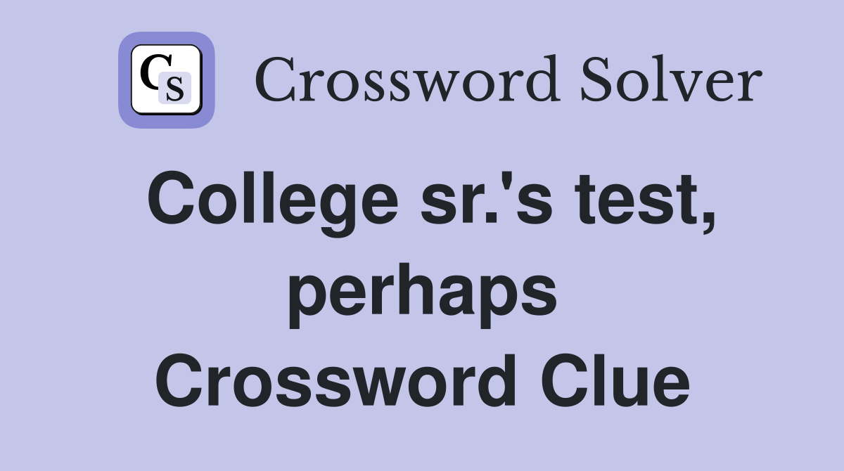 College sr.'s test, perhaps Crossword Clue