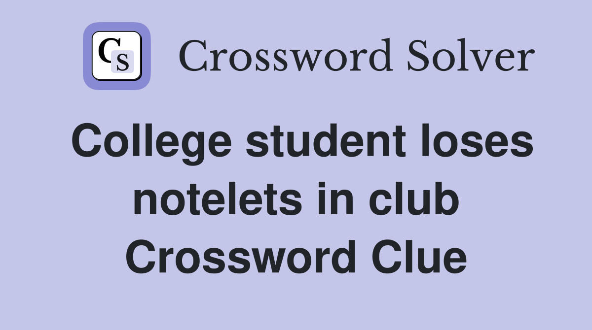 College student loses notelets in club Crossword Clue