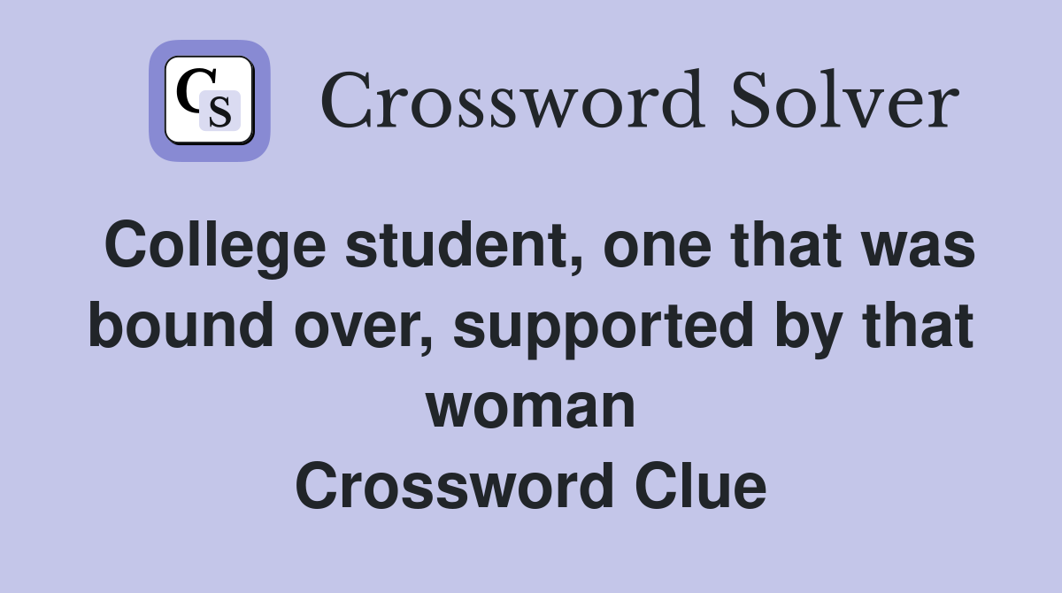 College student, one that was bound over, supported by that woman Crossword Clue
