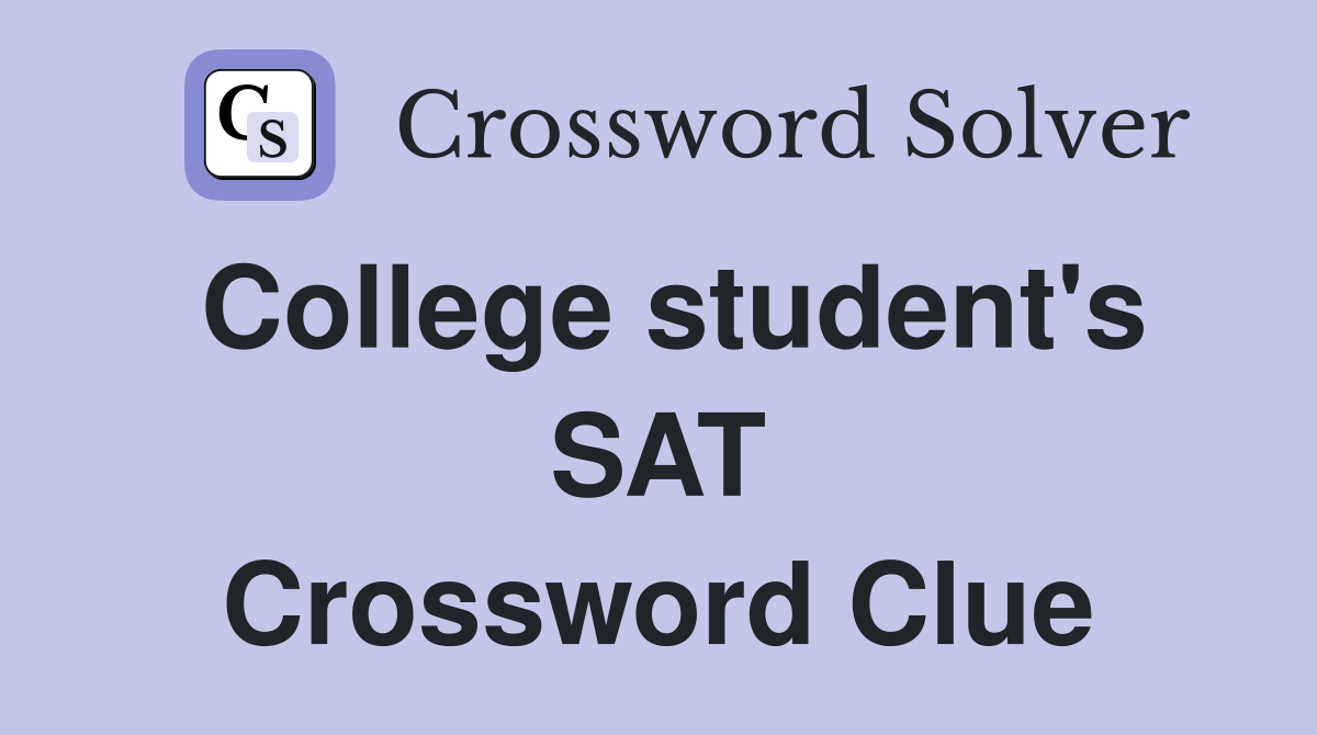 College student's SAT Crossword Clue