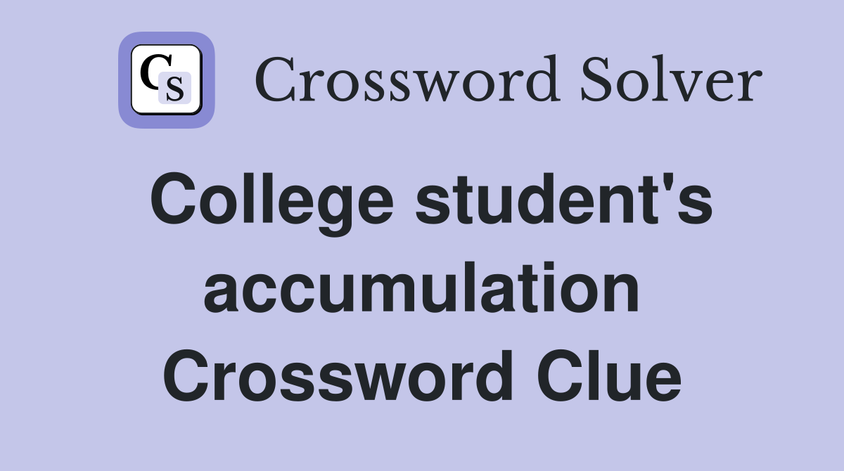 College student's accumulation Crossword Clue