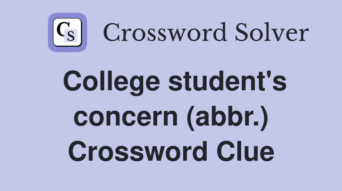 College student's concern (abbr.) Crossword Clue