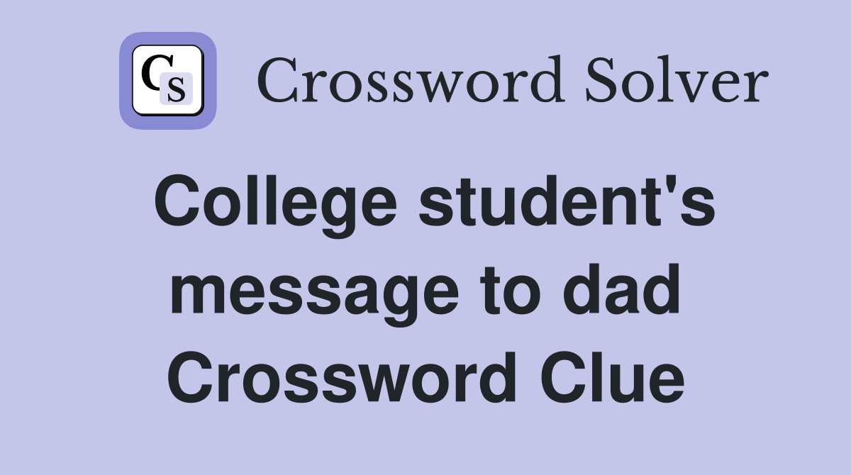 College student's message to dad Crossword Clue