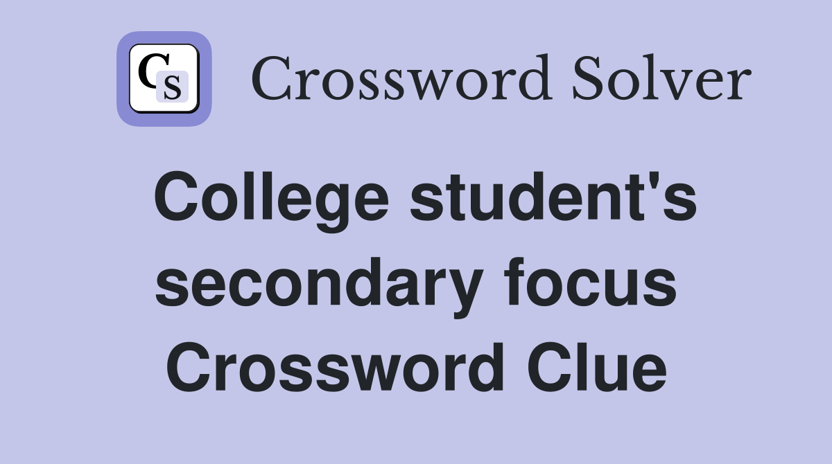 College student's secondary focus Crossword Clue