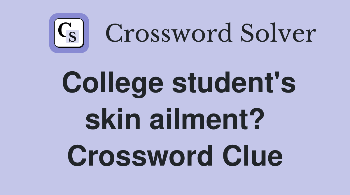 College student's skin ailment? Crossword Clue