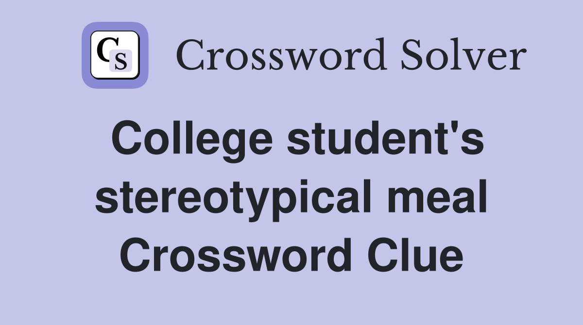 College student's stereotypical meal Crossword Clue