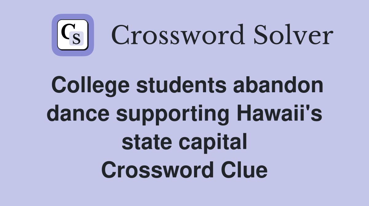 College students abandon dance supporting Hawaii's state capital Crossword Clue