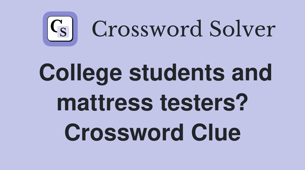 College students and mattress testers? Crossword Clue