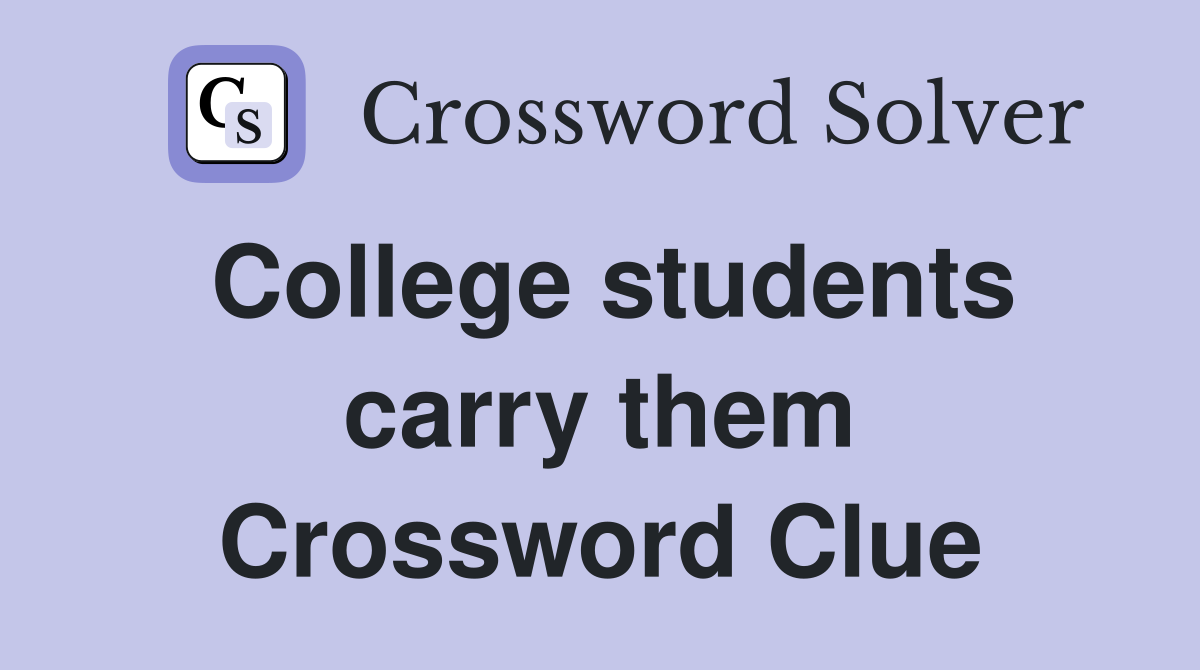College students carry them Crossword Clue