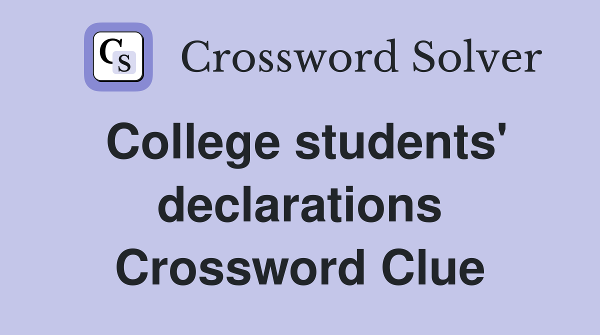 College students' declarations Crossword Clue