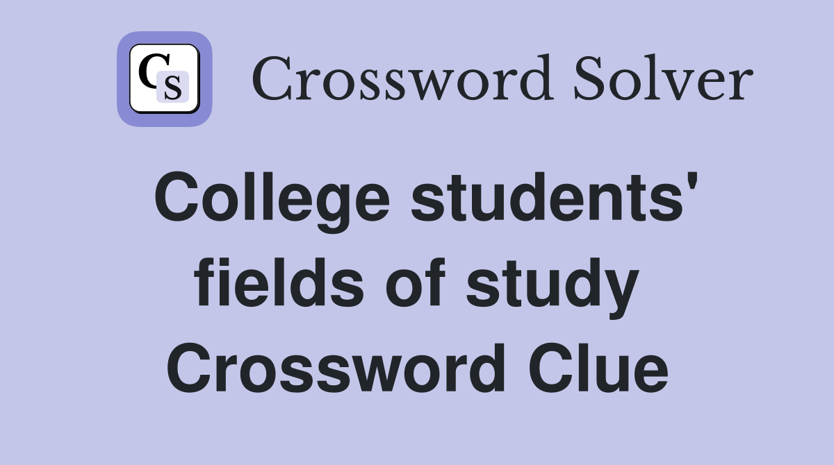 College students' fields of study Crossword Clue