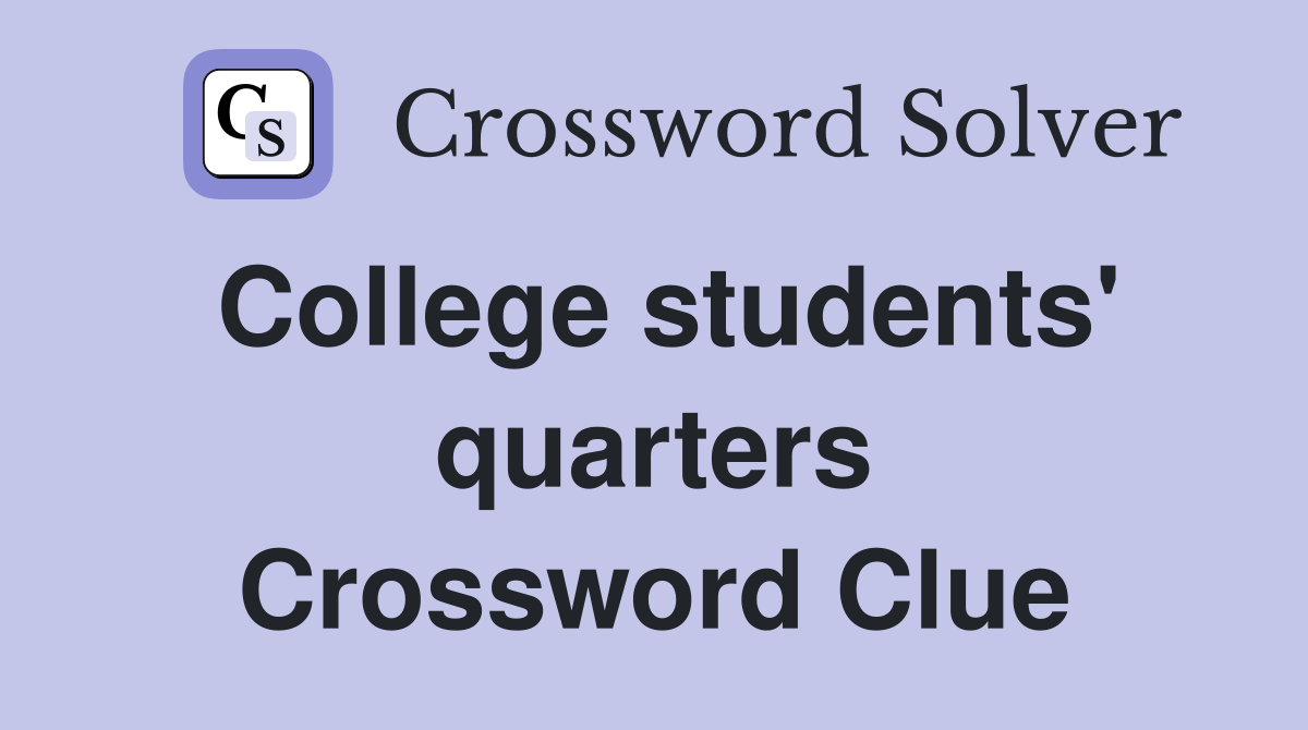 College students' quarters Crossword Clue