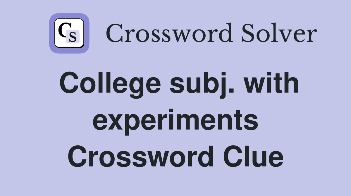 College subj. with experiments Crossword Clue
