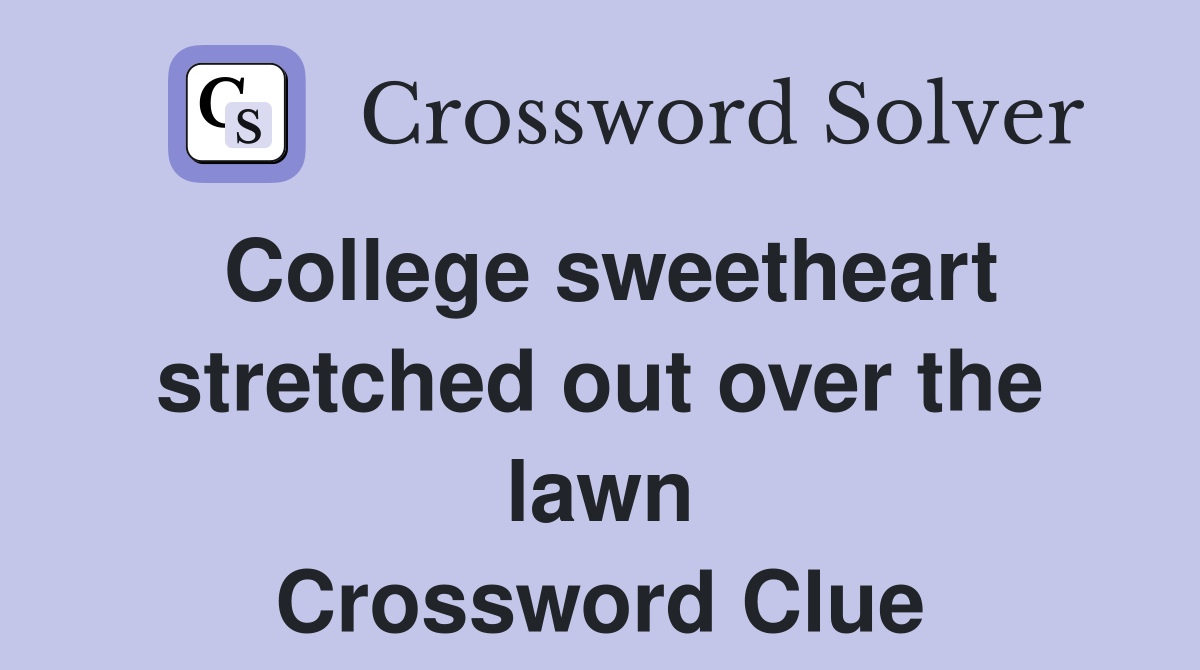 College sweetheart stretched out over the lawn Crossword Clue