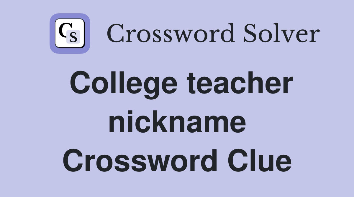 College teacher nickname Crossword Clue