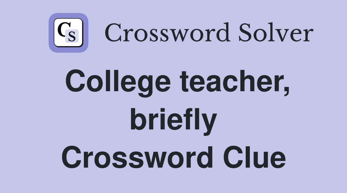 College teacher, briefly Crossword Clue